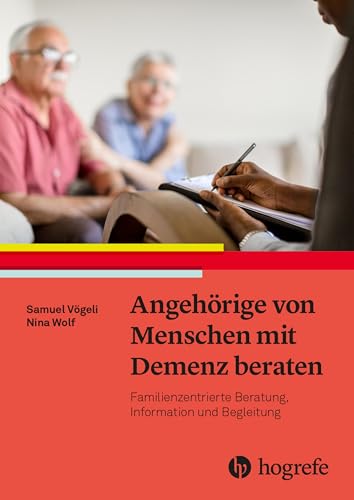 Angehörige von Menschen mit Demenz beraten: Familienzentrierte Beratung, Information und Begleitung von Hogrefe AG